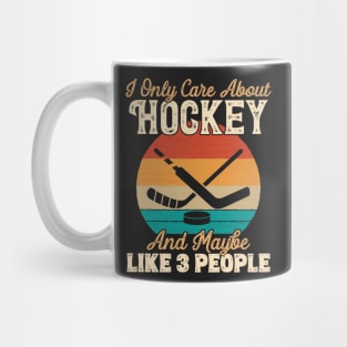 I Only Care About Hockey and Maybe Like 3 People product Mug